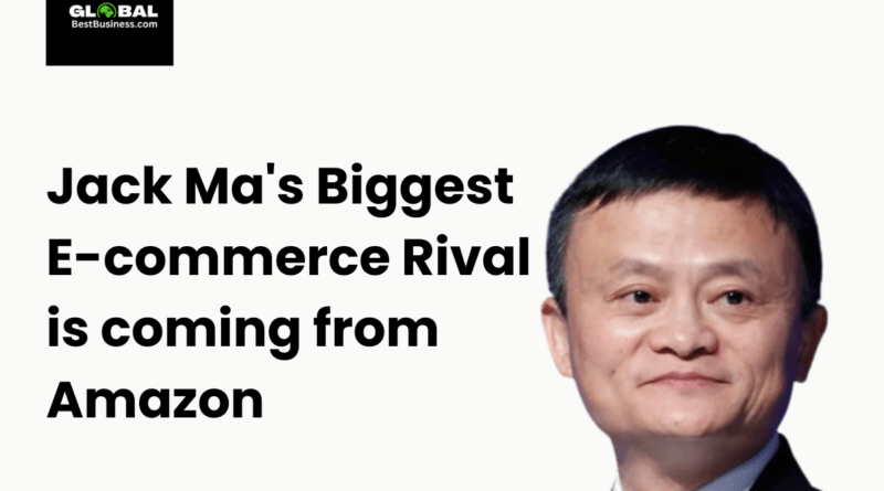 Jack Ma's Biggest E-commerce Rival is coming from Amazon