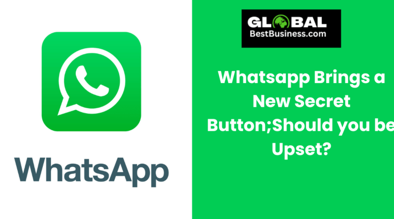 Whatsapp brings a new secret Button; Should you be Upset?